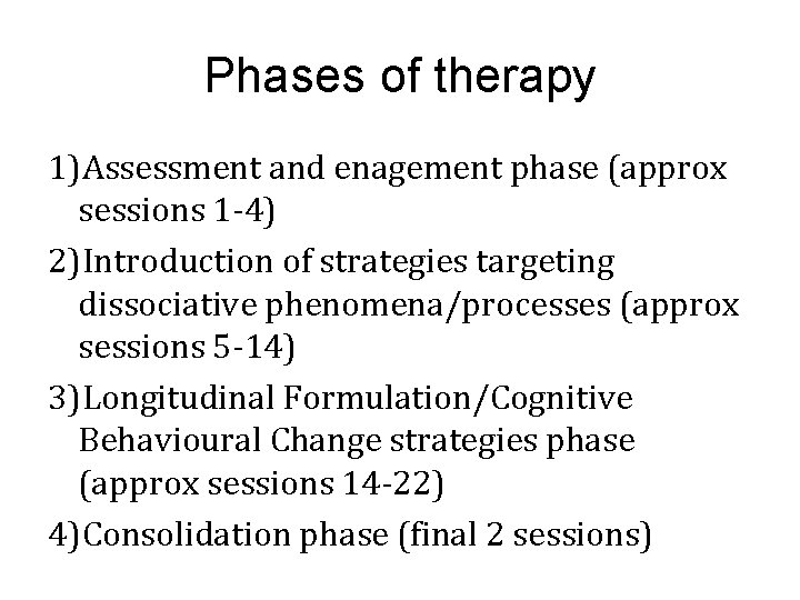 Phases of therapy 1)Assessment and enagement phase (approx sessions 1 -4) 2)Introduction of strategies