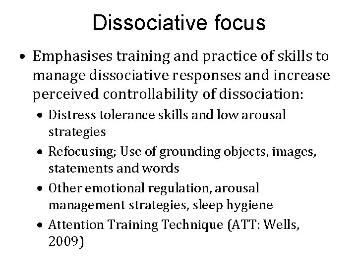 Dissociative focus • Emphasises training and practice of skills to manage dissociative responses and