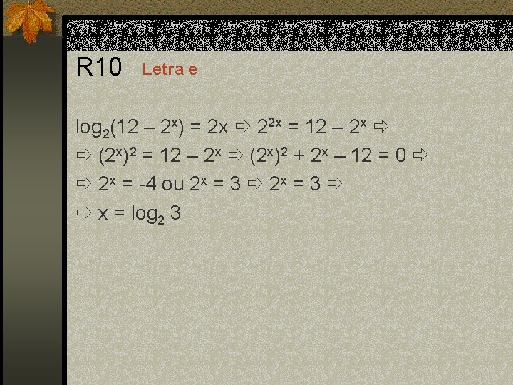 R 10 Letra e log 2(12 – 2 x) = 2 x 22 x