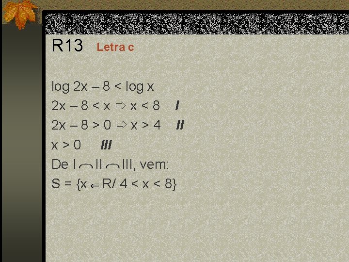 R 13 Letra c log 2 x – 8 < log x 2 x