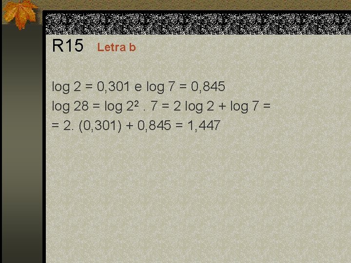 R 15 Letra b log 2 = 0, 301 e log 7 = 0,
