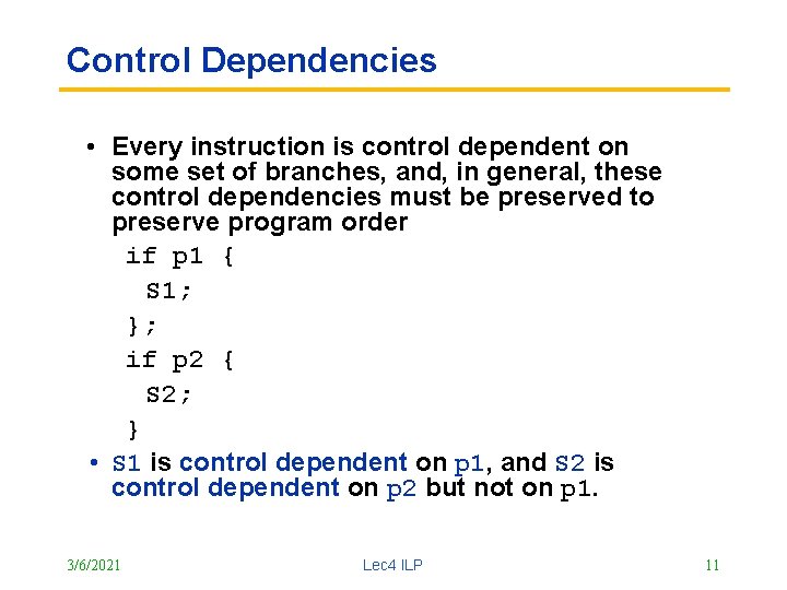 Control Dependencies • Every instruction is control dependent on some set of branches, and,