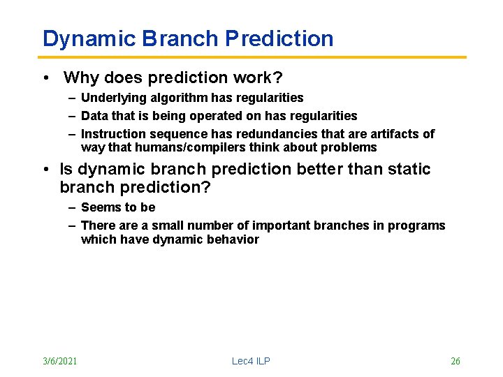 Dynamic Branch Prediction • Why does prediction work? – Underlying algorithm has regularities –