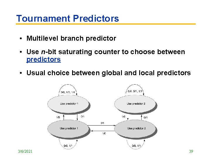 Tournament Predictors • Multilevel branch predictor • Use n-bit saturating counter to choose between