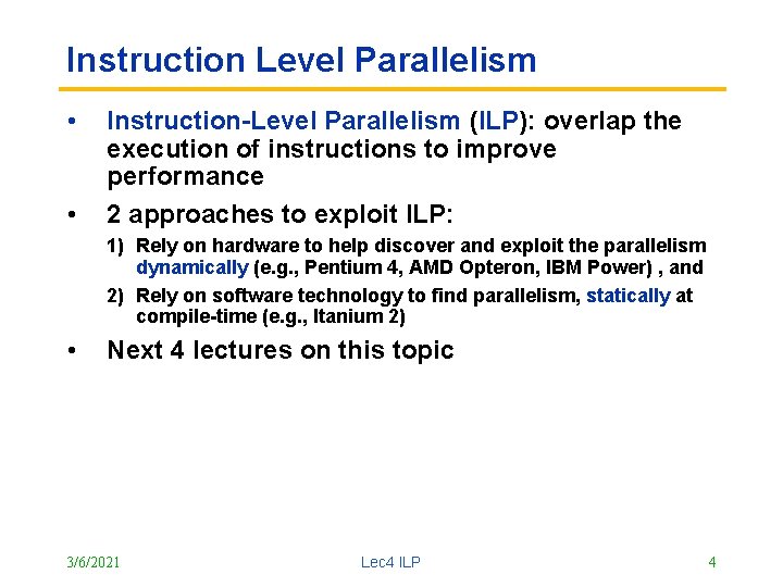 Instruction Level Parallelism • • Instruction-Level Parallelism (ILP): overlap the execution of instructions to