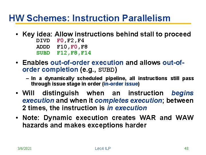 HW Schemes: Instruction Parallelism • Key idea: Allow instructions behind stall to proceed DIVD