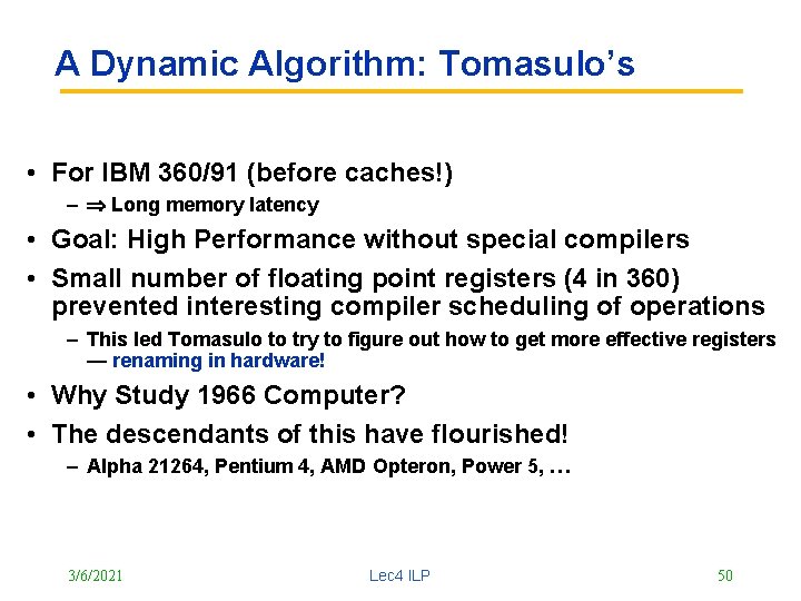 A Dynamic Algorithm: Tomasulo’s • For IBM 360/91 (before caches!) – Long memory latency
