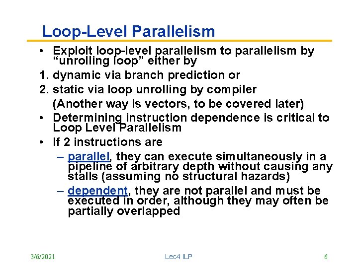 Loop-Level Parallelism • Exploit loop-level parallelism to parallelism by “unrolling loop” either by 1.