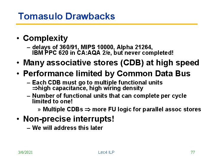 Tomasulo Drawbacks • Complexity – delays of 360/91, MIPS 10000, Alpha 21264, IBM PPC