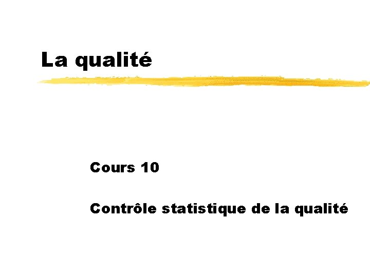 La qualité Cours 10 Contrôle statistique de la qualité 