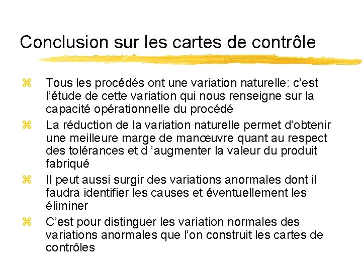 Conclusion sur les cartes de contrôle z z Tous les procédés ont une variation Conclusion sur les cartes de contrôle z z Tous les procédés ont une variation