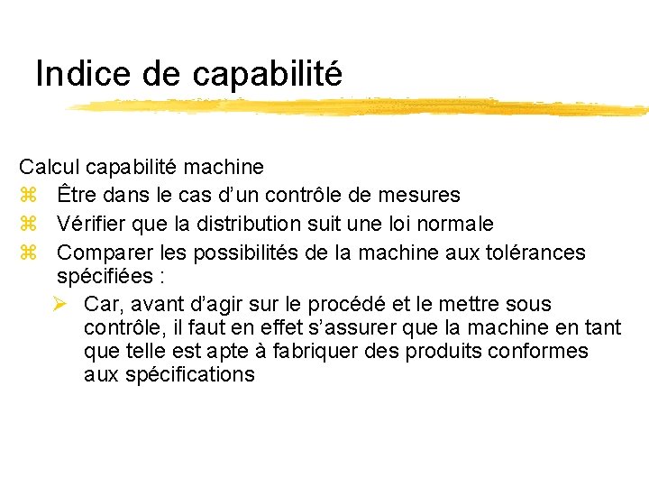 Indice de capabilité Calcul capabilité machine z Être dans le cas d’un contrôle de