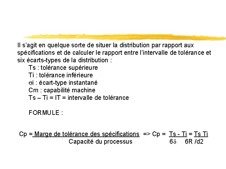 Il s’agit en quelque sorte de situer la distribution par rapport aux spécifications et Il s’agit en quelque sorte de situer la distribution par rapport aux spécifications et