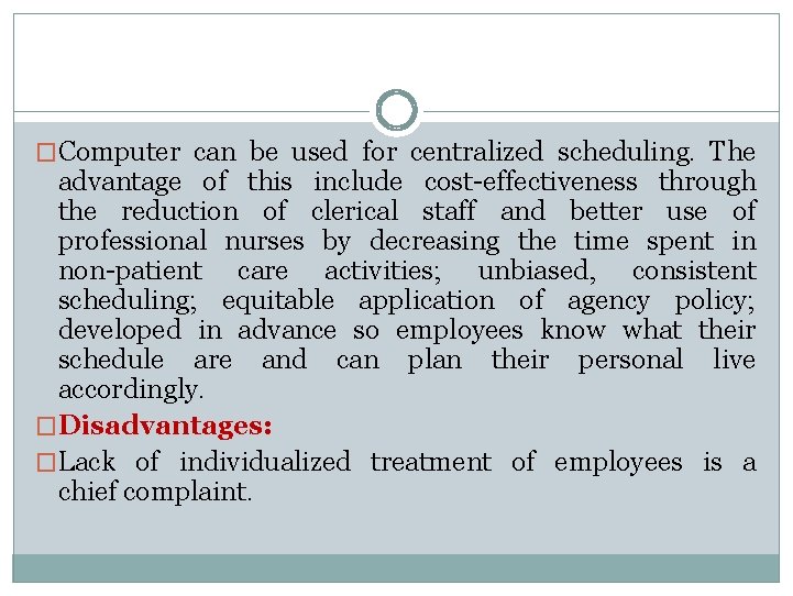 �Computer can be used for centralized scheduling. The advantage of this include cost-effectiveness through