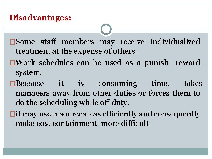 Disadvantages: �Some staff members may receive individualized treatment at the expense of others. �Work