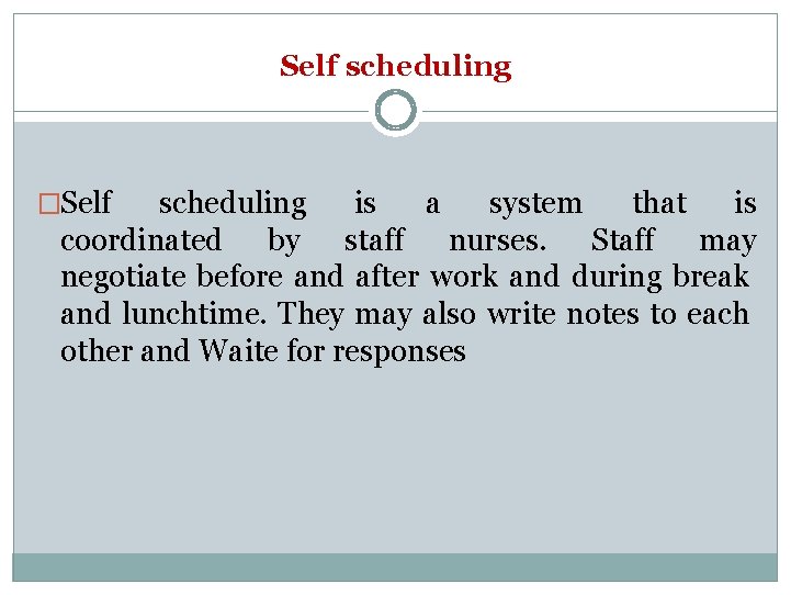 Self scheduling �Self scheduling is a system that is coordinated by staff nurses. Staff