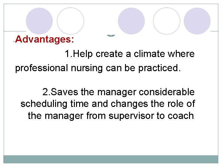  • Advantages: 1. Help create a climate where professional nursing can be practiced.