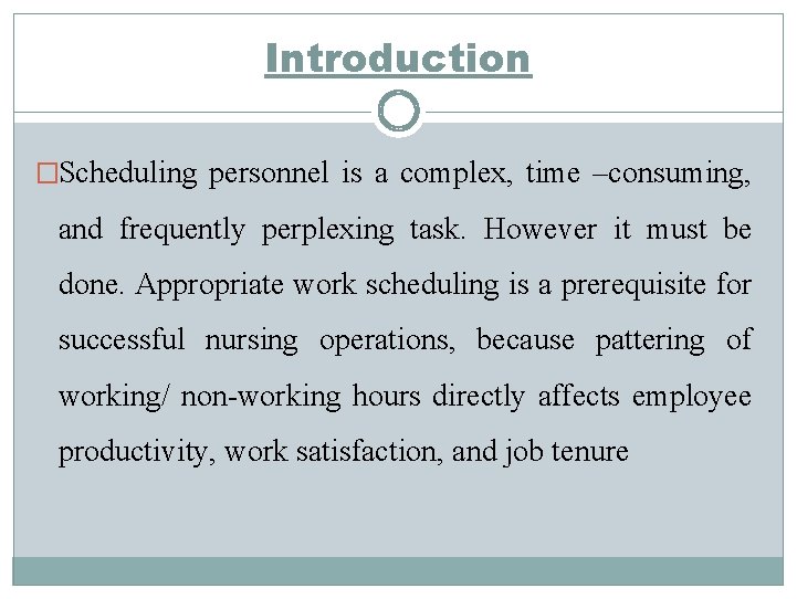 Introduction �Scheduling personnel is a complex, time –consuming, and frequently perplexing task. However it