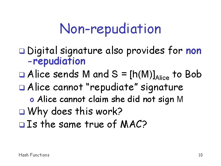 Non-repudiation q Digital signature also provides for non -repudiation q Alice sends M and