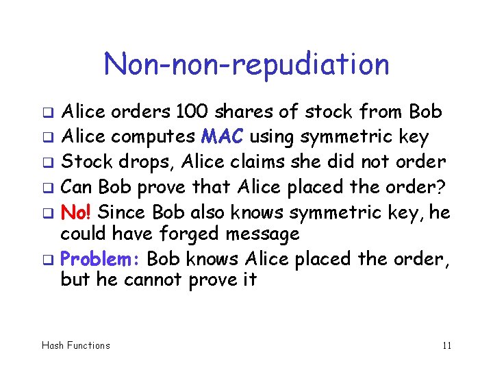Non-non-repudiation Alice orders 100 shares of stock from Bob q Alice computes MAC using