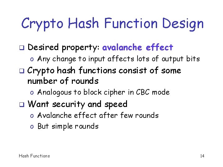 Crypto Hash Function Design q Desired property: avalanche effect o Any change to input
