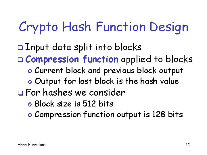 Crypto Hash Function Design q Input data split into blocks q Compression function applied