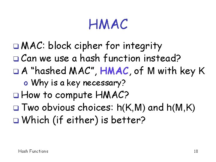 HMAC q MAC: block cipher for integrity q Can we use a hash function