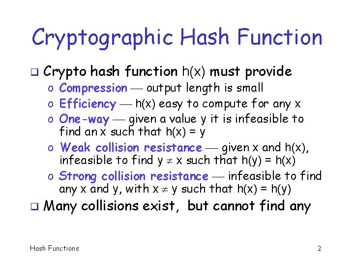 Cryptographic Hash Function q Crypto hash function h(x) must provide o Compression output length