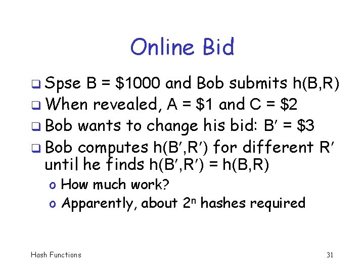 Online Bid q Spse B = $1000 and Bob submits h(B, R) q When
