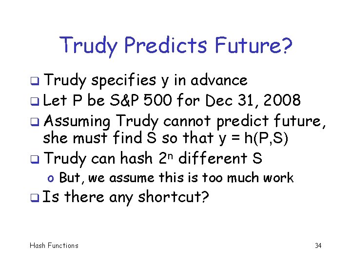 Trudy Predicts Future? q Trudy specifies y in advance q Let P be S&P