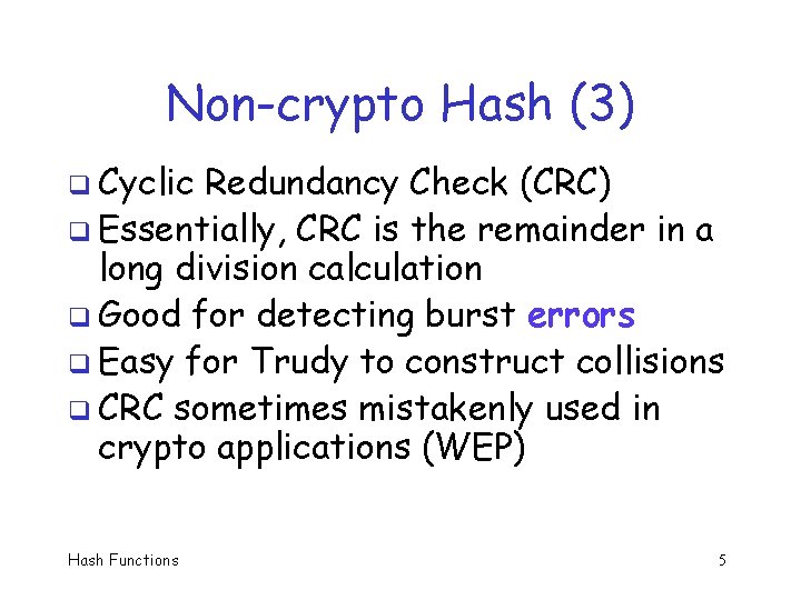 Non-crypto Hash (3) q Cyclic Redundancy Check (CRC) q Essentially, CRC is the remainder