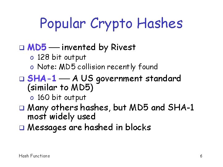 Popular Crypto Hashes q MD 5 invented by Rivest o 128 bit output o