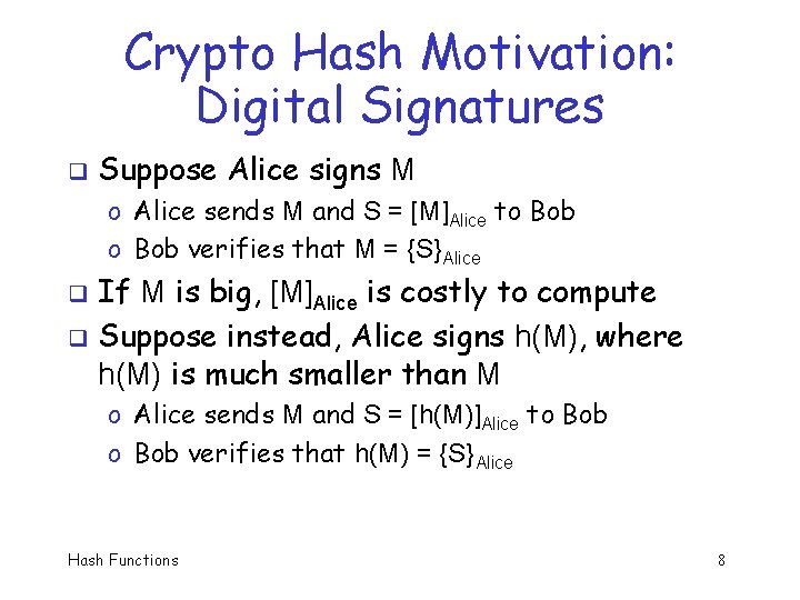 Crypto Hash Motivation: Digital Signatures q Suppose Alice signs M o Alice sends M