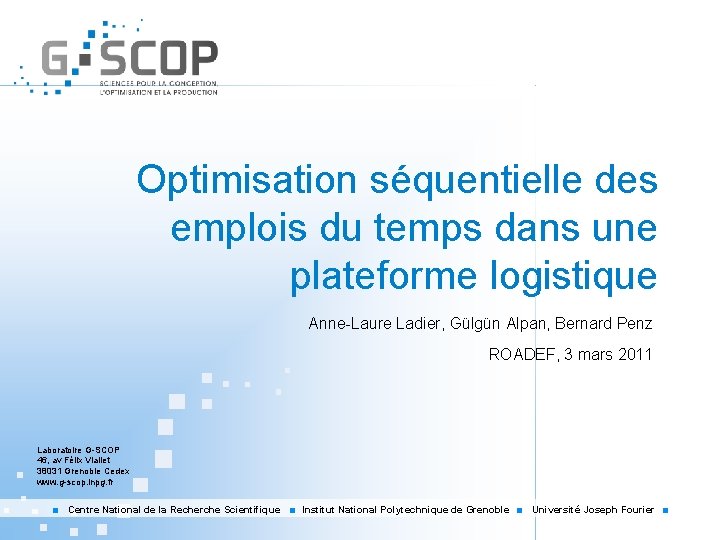 Optimisation séquentielle des emplois du temps dans une plateforme logistique Anne-Laure Ladier, Gülgün Alpan,