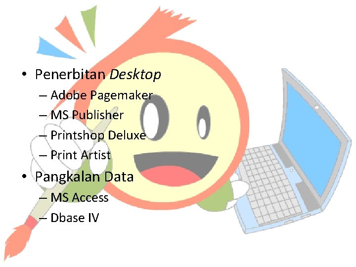  • Penerbitan Desktop – Adobe Pagemaker – MS Publisher – Printshop Deluxe –