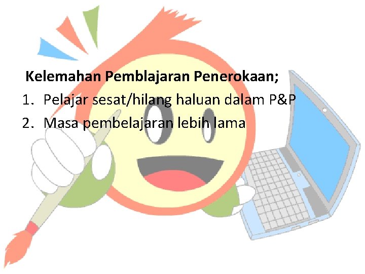 Kelemahan Pemblajaran Penerokaan; 1. Pelajar sesat/hilang haluan dalam P&P 2. Masa pembelajaran lebih lama