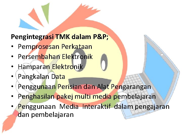 Pengintegrasi TMK dalam P&P; • Pemprosesan Perkataan • Persembahan Elektronik • Hamparan Elektronik •