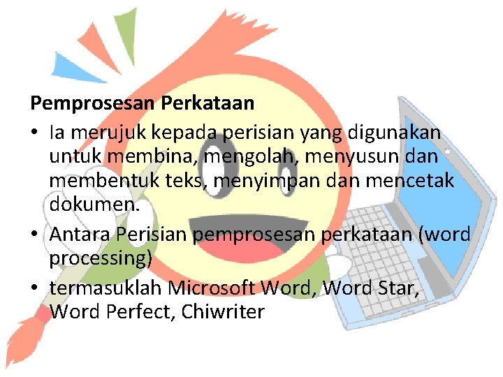Pemprosesan Perkataan • Ia merujuk kepada perisian yang digunakan untuk membina, mengolah, menyusun dan