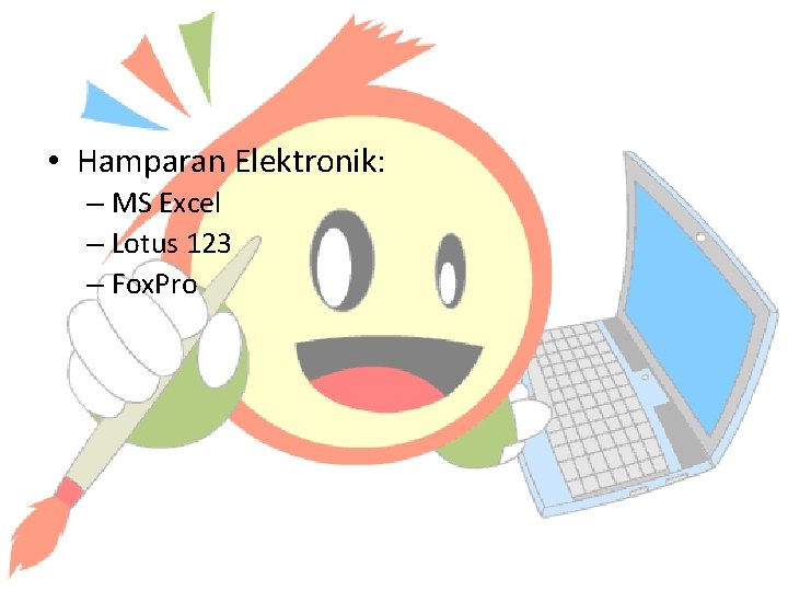  • Hamparan Elektronik: – MS Excel – Lotus 123 – Fox. Pro 