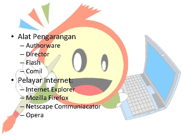  • Alat Pengarangan – Authorware – Director – Flash – Comil • Pelayar