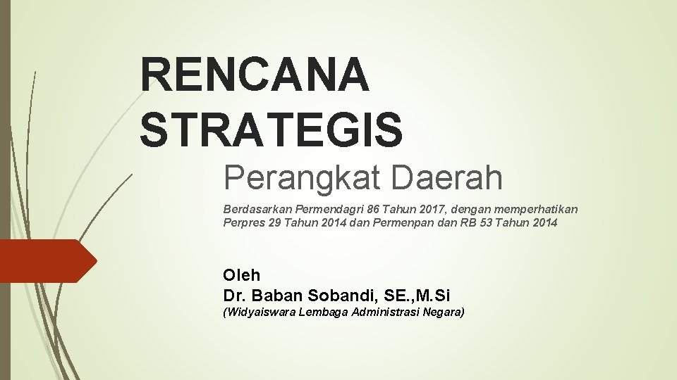 RENCANA STRATEGIS Perangkat Daerah Berdasarkan Permendagri 86 Tahun 2017, dengan memperhatikan Perpres 29 Tahun