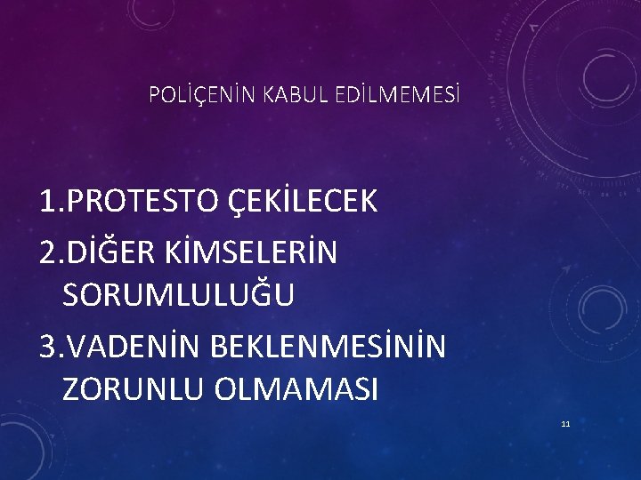 POLİÇENİN KABUL EDİLMEMESİ 1. PROTESTO ÇEKİLECEK 2. DİĞER KİMSELERİN SORUMLULUĞU 3. VADENİN BEKLENMESİNİN ZORUNLU