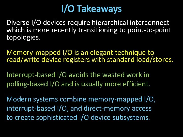 I/O Takeaways Diverse I/O devices require hierarchical interconnect which is more recently transitioning to