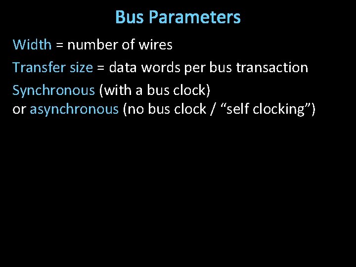 Bus Parameters Width = number of wires Transfer size = data words per bus