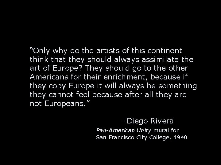 “Only why do the artists of this continent think that they should always assimilate