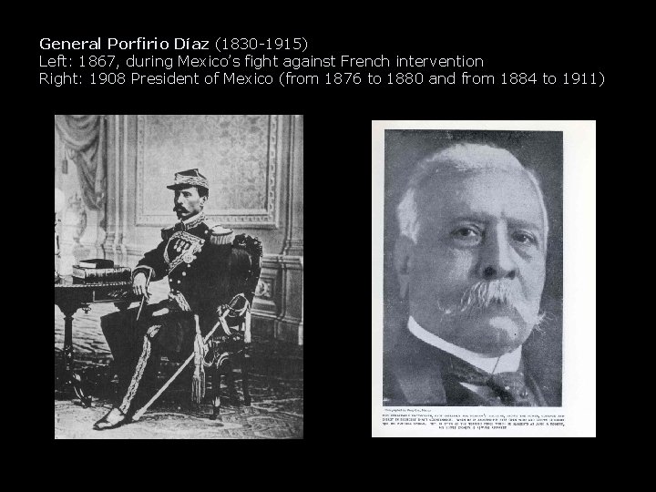 General Porfirio Díaz (1830 -1915) Left: 1867, during Mexico’s fight against French intervention Right: