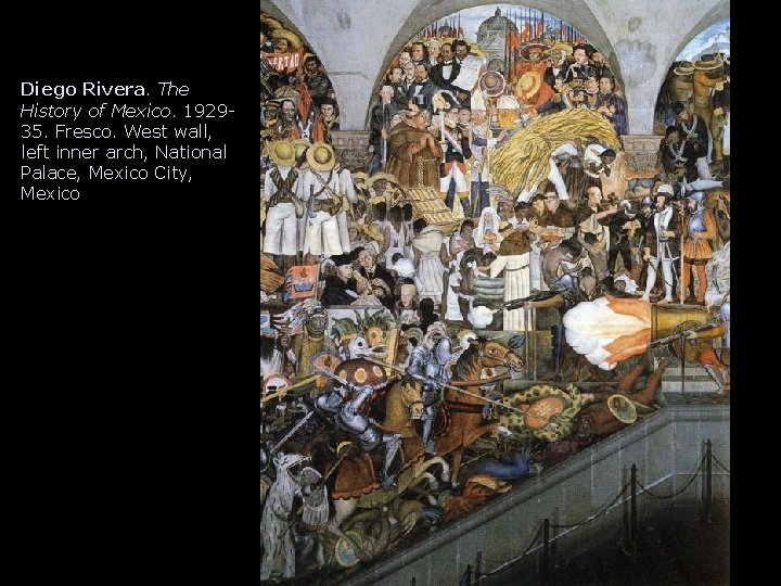 Diego Rivera. The History of Mexico. 192935. Fresco. West wall, left inner arch, National