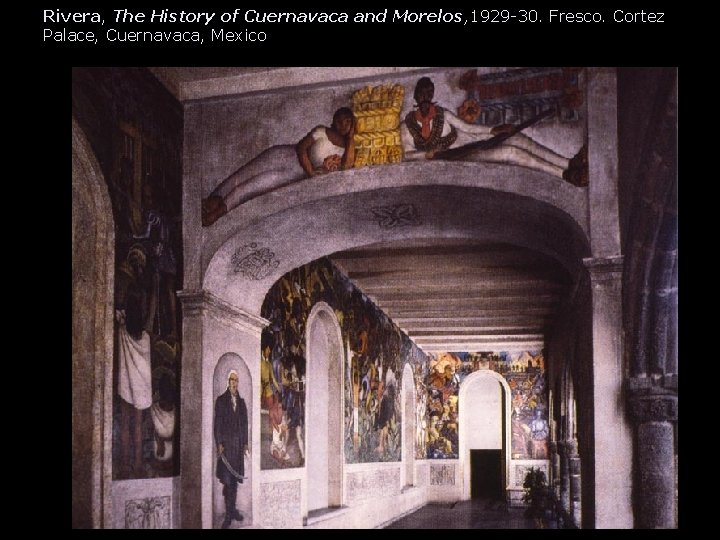 Rivera, The History of Cuernavaca and Morelos, 1929 -30. Fresco. Cortez Palace, Cuernavaca, Mexico