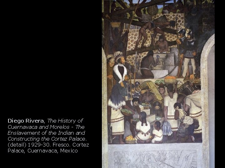 Diego Rivera, The History of Cuernavaca and Morelos - The Enslavement of the Indian