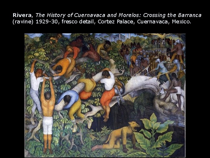 Rivera, The History of Cuernavaca and Morelos: Crossing the Barranca (ravine) 1929 -30, fresco